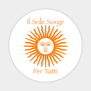 il Sole Sorge Per Tutti (The Sun Rises for Everyone) Magnet